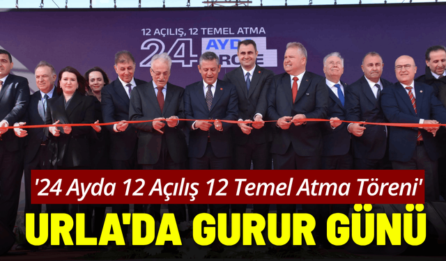 Urla'da Gurur Günü: '24 Ayda 12 Açılış 12 Temel Atma Töreni'