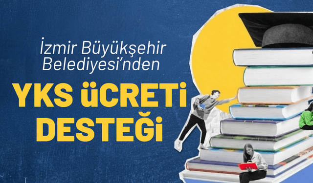 İzmir Büyükşehir Belediyesi’nden YKS ücreti desteği
