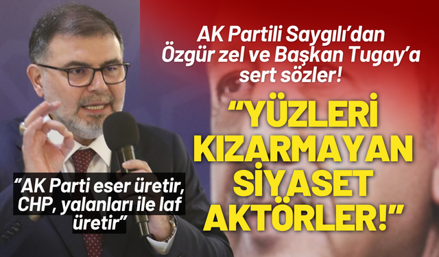 AK Partili Saygılı’dan Özgür Özel ve Başkan Tugay’a: Yüzleri kızarmayan siyaset aktörler!