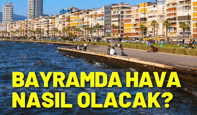 Bayramda İzmir'de hava nasıl olacak?