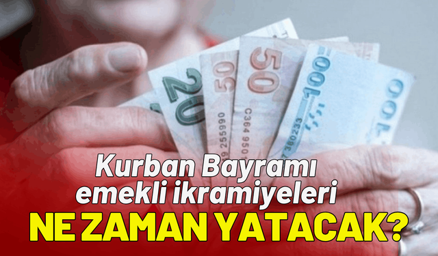 Kurban Bayramı 2026 emekli ikramiyeleri ne zaman yatacak?