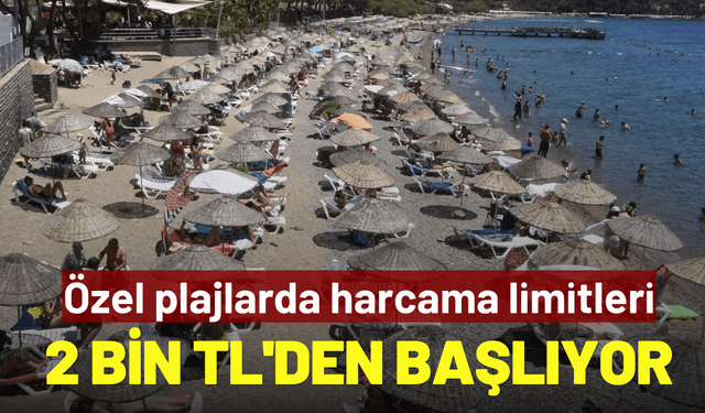 Özel plajlarda harcama limitleri 2 bin TL'den başlıyor