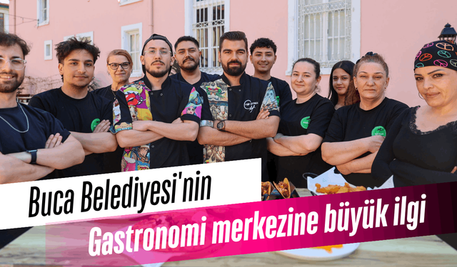 Buca Belediyesi'nin gastronomi merkezine büyük ilgi