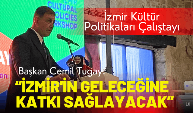 İzmir Kültür Politikaları Çalıştayı: İzmir'in geleceğine katkı sağlayacak