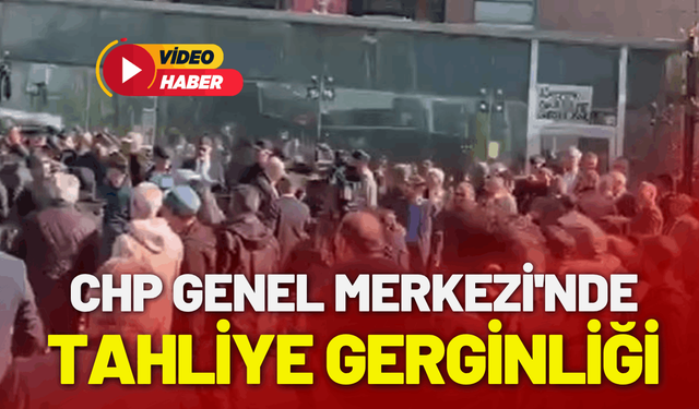 CHP Genel Merkezi'nde tahliye gerginliği