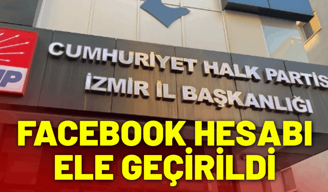 CHP İzmir'in Facebook hesabı ele geçirildi
