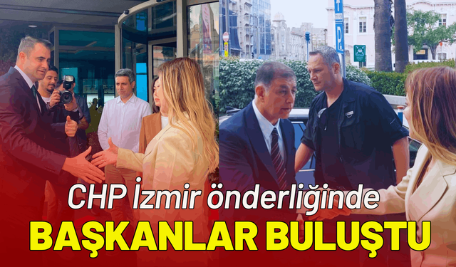 CHP İzmir önderliğinde, Belediye Başkanları buluştu