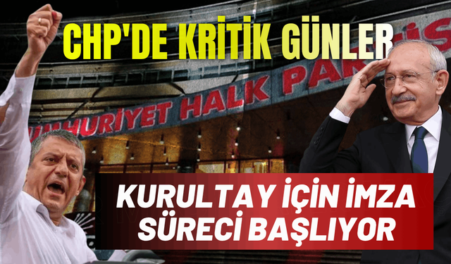 CHP'de kritik günler: Kurultay için imza süreci başlıyor