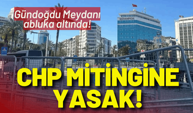 Mitingin yapılacağı Gündoğdu Meydanı abluka altında!