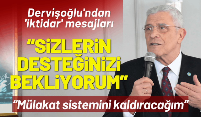 Dervişoğlu'ndan 'iktidar' mesajları: Sizlerin desteğinizi bekliyorum!