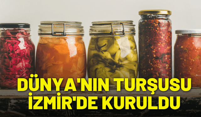 Dünya'nın turşusu İzmir'de kuruldu