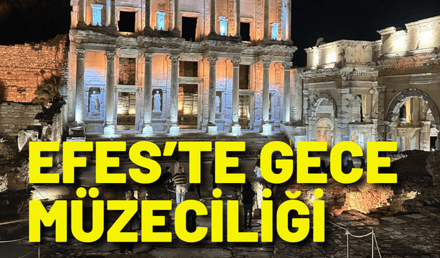 Efes’te gece müzeciliği gençlerle buluşuyor