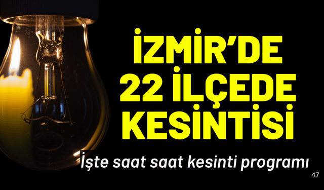 İzmir'de 22 ilçede elektrik kesintisi... Hangi ilçelerde elektrikler kesilecek?