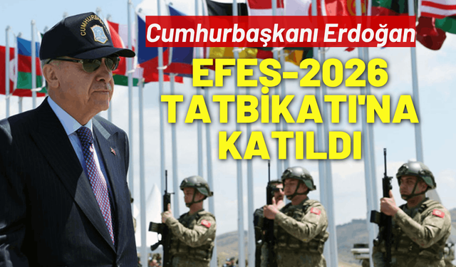 Cumhurbaşkanı Erdoğan, EFES-2026 Tatbikatı'na katıldı