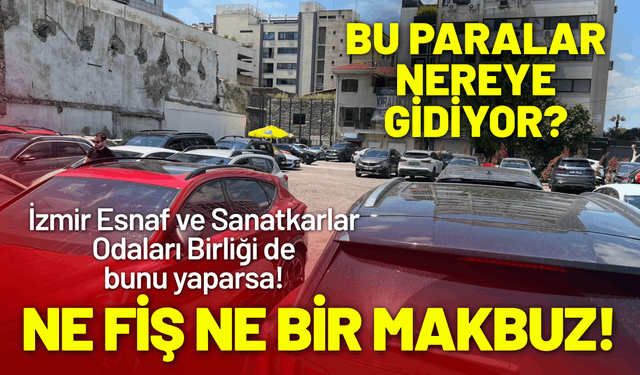İzmir Esnaf ve Sanatkarlar Odaları Birliği de bunu yaparsa! Ne fiş ne bir makbuz!