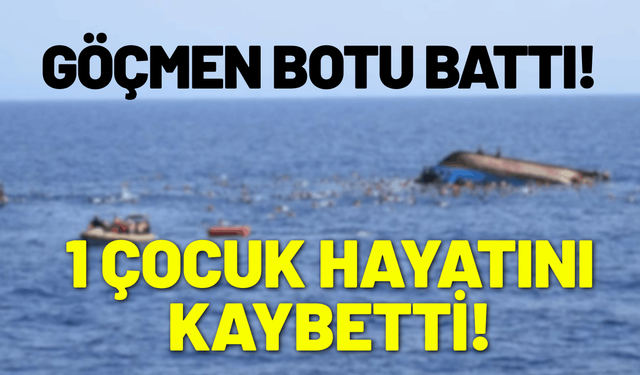 İzmir’de göçmen botu battı: 1 çocuk hayatını kaybetti!