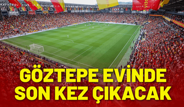Göztepe evinde son kez sahne alacak