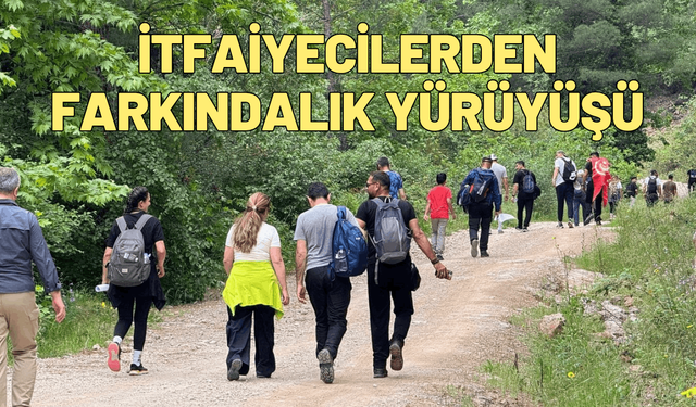 İtfaiyecilerden doğada farkındalık yürüyüşü