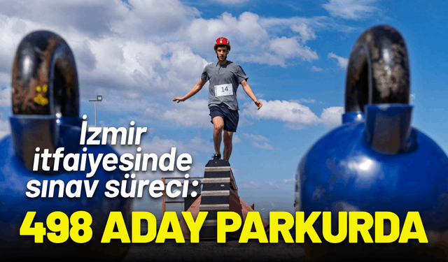 İzmir itfaiyesinde sınav süreci: 498 aday parkurda
