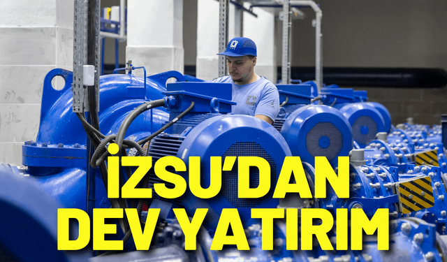 İZSU’dan dev yatırım: İzmir’e saniyede 300 litre ek su