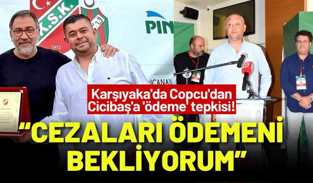 Karşıyaka'da Copcu'dan Cicibaş'a 'ödeme' tepkisi!