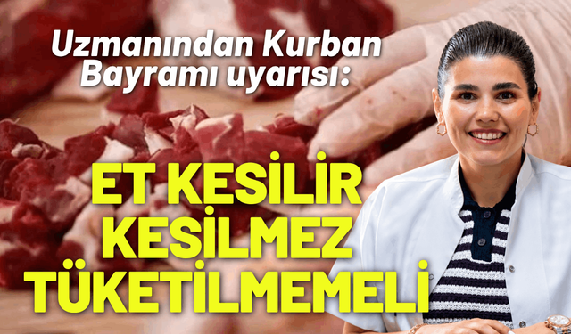 Uzmanından Kurban Bayramı uyarısı: Et kesilir kesilmez tüketilmemeli