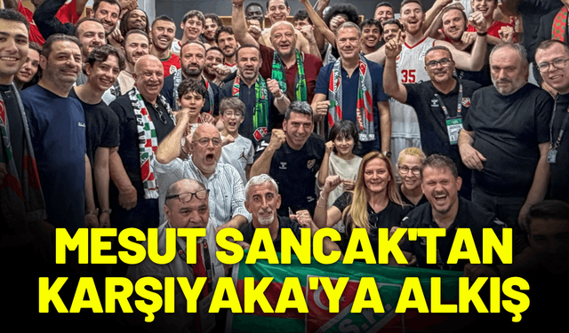 Mesut Sancak'tan Karşıyaka'ya alkış