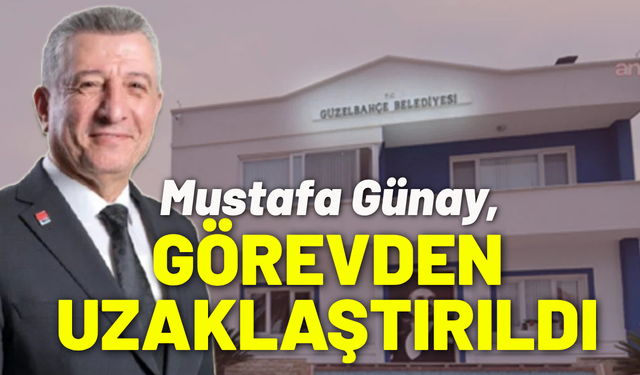Güzelbahçe Belediye Başkanı Günay, görevden uzaklaştırıldı