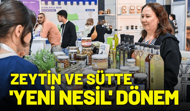 Zeytin ve sütte 'yeni nesil' dönem