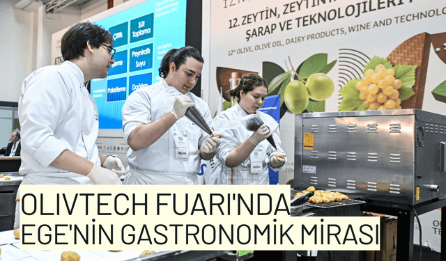 Olivtech Fuarı'nda Ege'nin gastronomik mirası keşfe çıkıyor