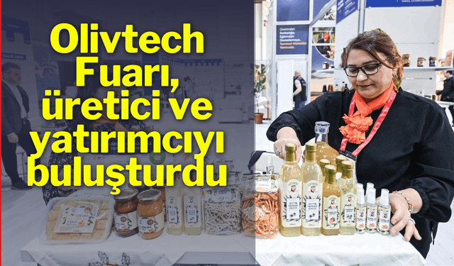 Olivtech Fuarı, üretici ve yatırımcıyı buluşturdu