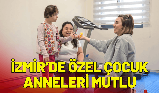 İzmir’de özel çocuk anneleri mutlu