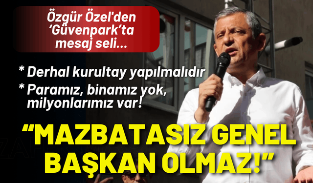 Özgür Özel'den kurultay çağrısı: Mazbatasız genel başkan olmaz!