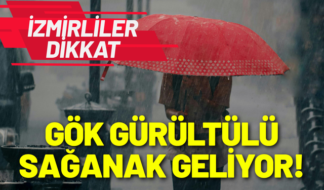 İzmir'de gök gürültülü ve sağanak yağmur etkili olacak