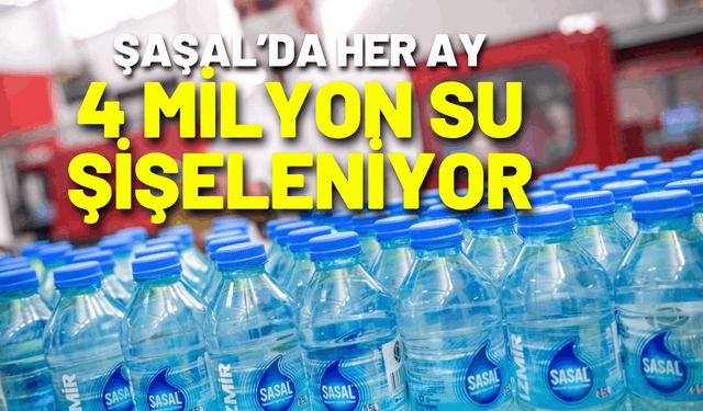 Şaşal’da her ay 4 milyon su şişeleniyor