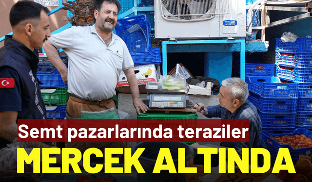 Semt pazarlarında teraziler mercek altında