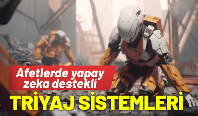Afetlerde yapay zeka destekli triyaj sistemleri