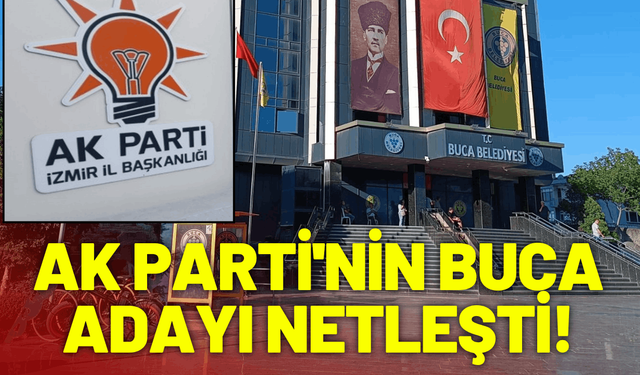 AK Parti'nin Buca adayı netleşti!