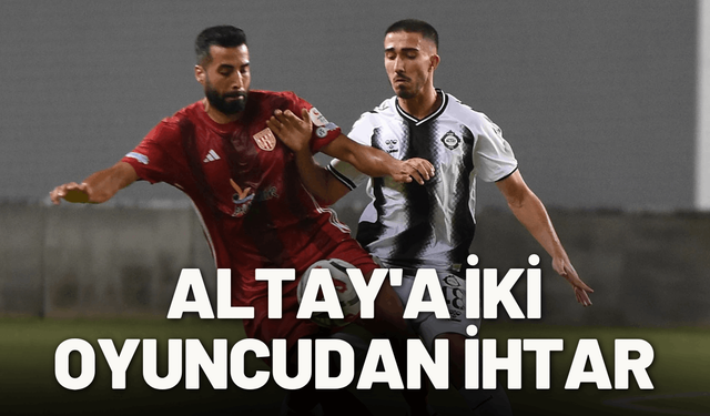 Altay'a iki oyuncudan daha ihtar