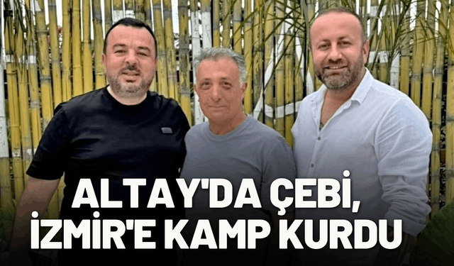 Altay'da Çebi, İzmir'e kamp kurdu