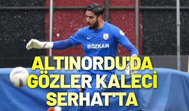 Altınordu'da gözler eski kaleci Serhat'ta