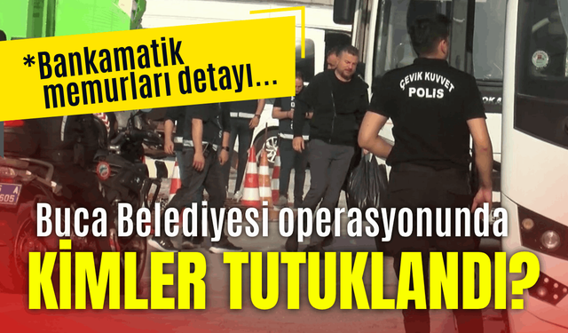 Buca Belediyesi'ne operasyonda kimler tutuklandı?