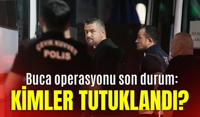 Buca operasyonu son durum: Kimler tutuklandı?