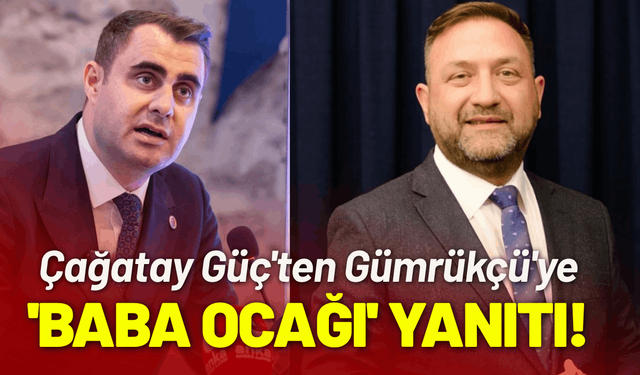 Çağatay Güç'ten Gümrükçü'ye 'Baba Ocağı' yanıtı!
