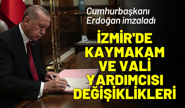 İzmir'de kaymakam ve vali yardımcısı değişiklikleri... Cumhurbaşkanı Erdoğan imzaladı