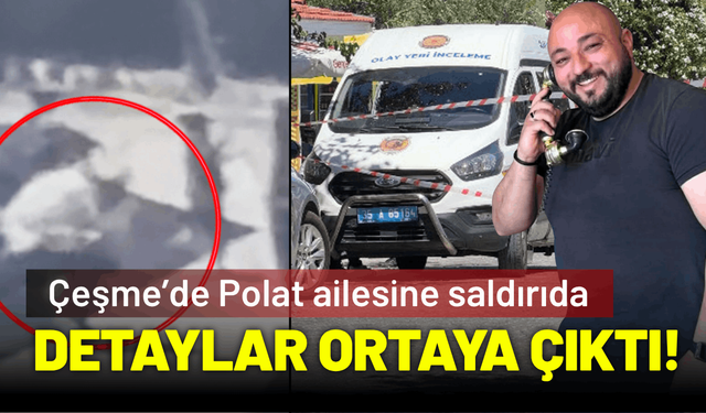 Polat ailesine saldırının detayları ortaya çıktı!
