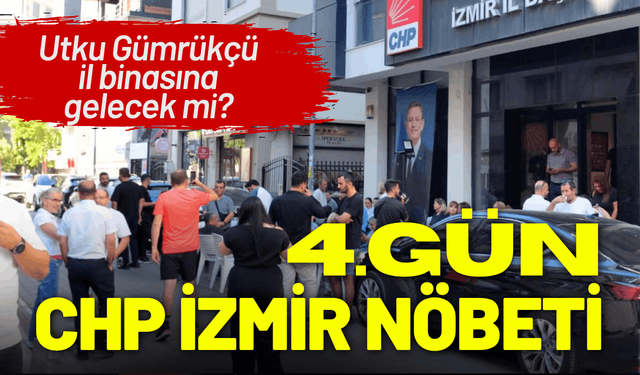 CHP İzmir nöbetinde 4.gün: Gümrükçü il binasına gelecek mi?