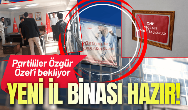 CHP'nin yeni il binasında geri sayım: Özgür Özel'i bekliyor