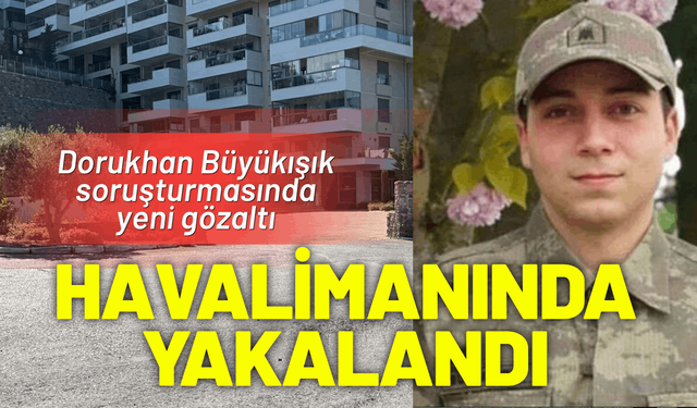 Dorukhan Büyükışık soruşturmasında yeni gözaltı