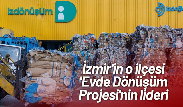 İzmir'in o ilçesi 'Evde Dönüşüm Projesi'nin lideri
